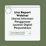 Live Report Webinar: Literasi Informasi Penggunaan Layanan Digital Perpustakaan “TUTORIAL PENGGUNAAN DIGITAL LIBRARY DAN E-LIBRARY PERPUSTAKAAN”